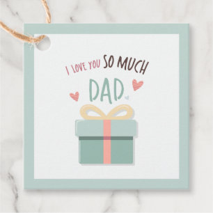 I love you so much dad - father's day - gift box favor tags