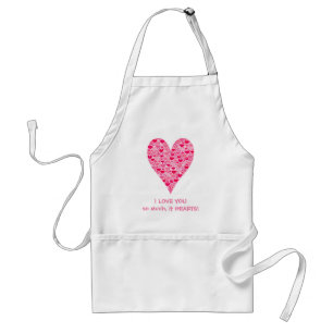 I love you so much it hearts Tiny Hearts Big Heart Adult Apron