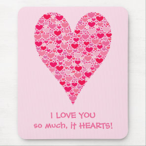 I love you so much it hearts Tiny Hearts Big Heart Mouse Pad