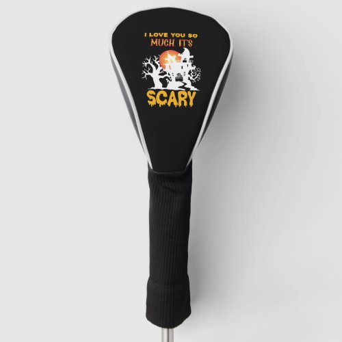I love you so much its scary funny halloween golf head cover