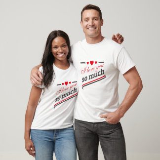 I Love You So Much Unisex T-Shirt