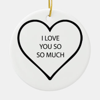I Love You So So Much (Front and Back) Ceramic Ornament