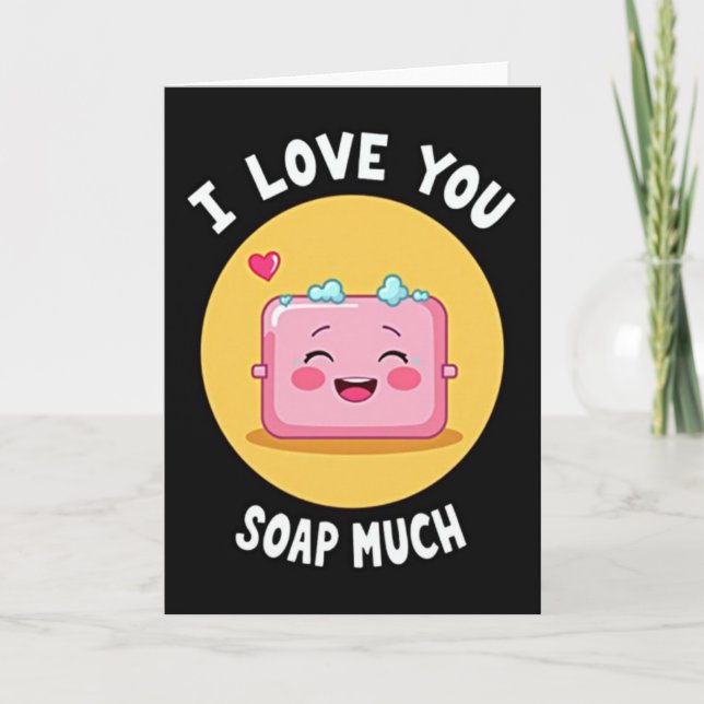 I Love You Soap Much Card (Front)