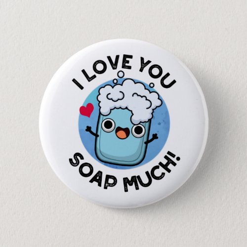 I Love You Soap Much Funny Soap Pun  Button