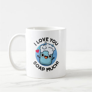 I Love You Soap Much Funny Soap Pun Coffee Mug