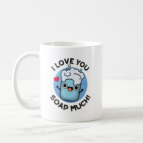 I Love You Soap Much Funny Soap Pun  Coffee Mug