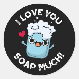 I Love You Soap Much Funny Soap Pun Dark BG Classic Round Sticker