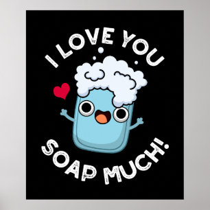 I Love You Soap Much Funny Soap Pun Dark BG Poster