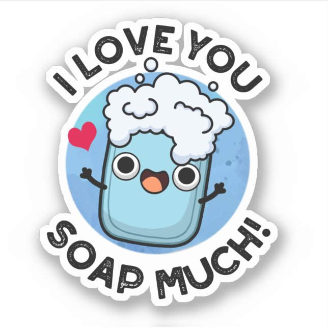 I Love You Soap Much Funny Soap Pun  Sticker (Front)