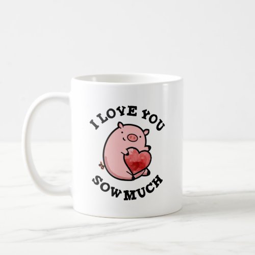 I Love You Sow Much Funny Pig Pun  Coffee Mug