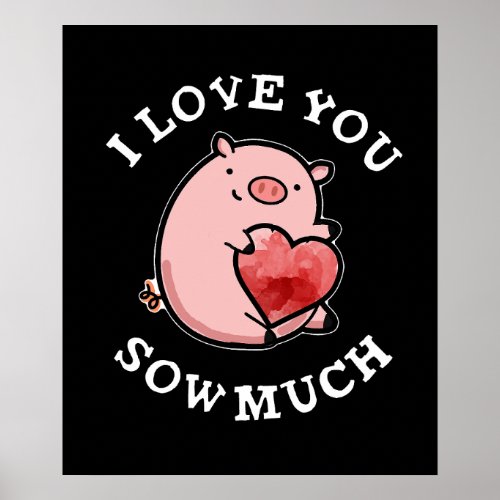 I Love You Sow Much Funny Pig Pun Dark BG Poster