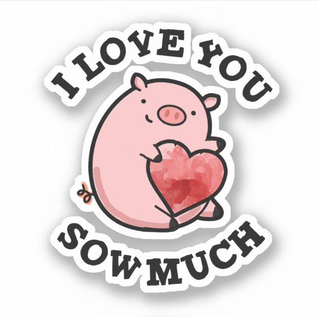 I Love You Sow Much Funny Pig Pun  Sticker (Front)