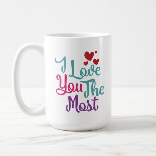 I Love You The Most Coffee Mug