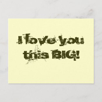 I Love You This Big! Postcard by naiza86 at Zazzle