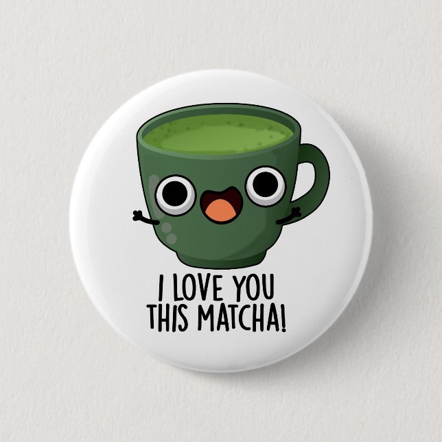 I Love You This Matcha Funny Drink Puns  Button (Front)