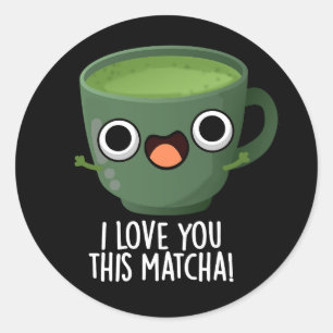 I Love You This Matcha Funny Drink Puns Dark BG Classic Round Sticker