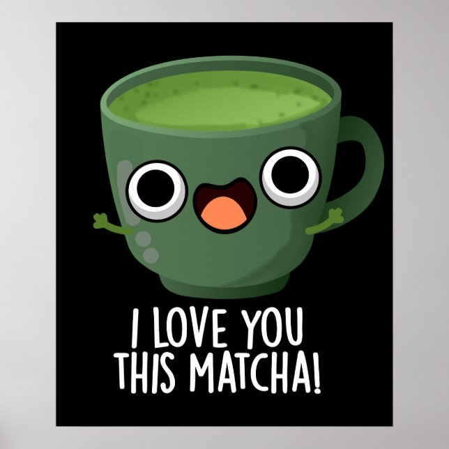 I Love You This Matcha Funny Drink Puns Dark BG Poster (Front)