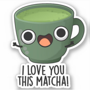 I Love You This Matcha Funny Drink Puns  Sticker