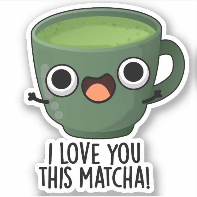 I Love You This Matcha Funny Drink Puns  Sticker (Front)