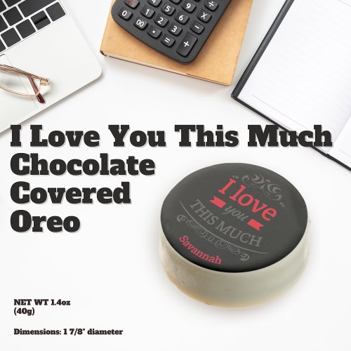 I Love You This Much  Chocolate Covered Oreo