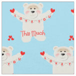 I Love You This Much Cute Teddy Bear Novelty Fabric