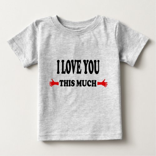 I love you this Much Open Arms Baby T_Shirt