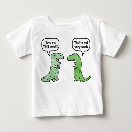I Love You THIS Much T_Rex Baby T_Shirt