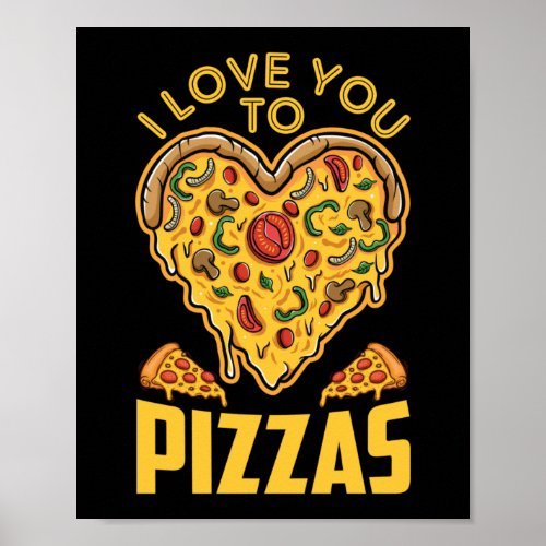 I Love You To Pizzas Funny Pizza Pun Poster