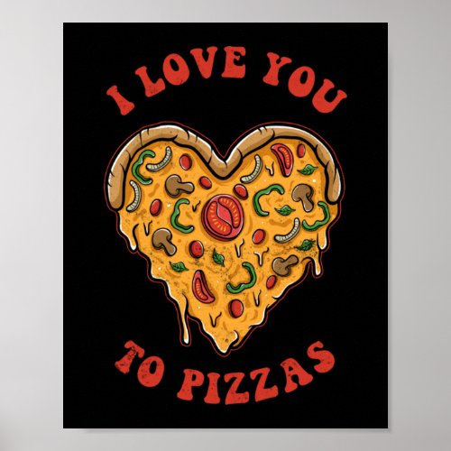 I Love You To Pizzas Funny Pizza Pun Poster