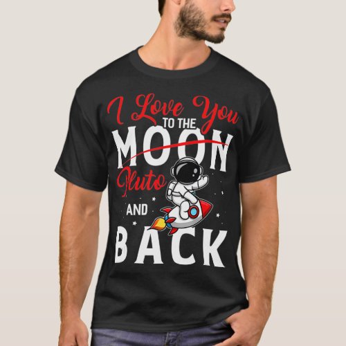 I Love You To Pluto And Back Funny Astrophysic T_Shirt