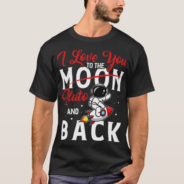 I Love You To Pluto And Back Funny Astrophysic T-Shirt (Front)