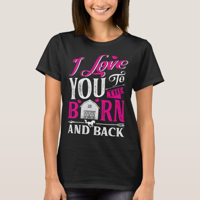 I Love You To The Barn And Back Cute Horse Trainer T-Shirt (Front)