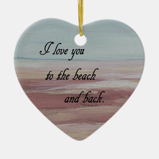 I Love You to the Beach and Back Ceramic Ornament (Front)