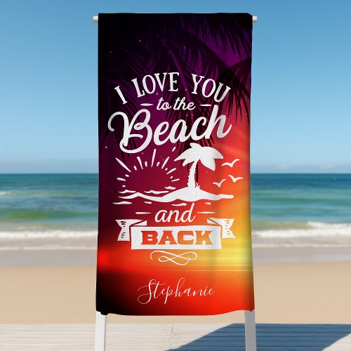 I Love You To The Beach And Back Personalized Beach Towel