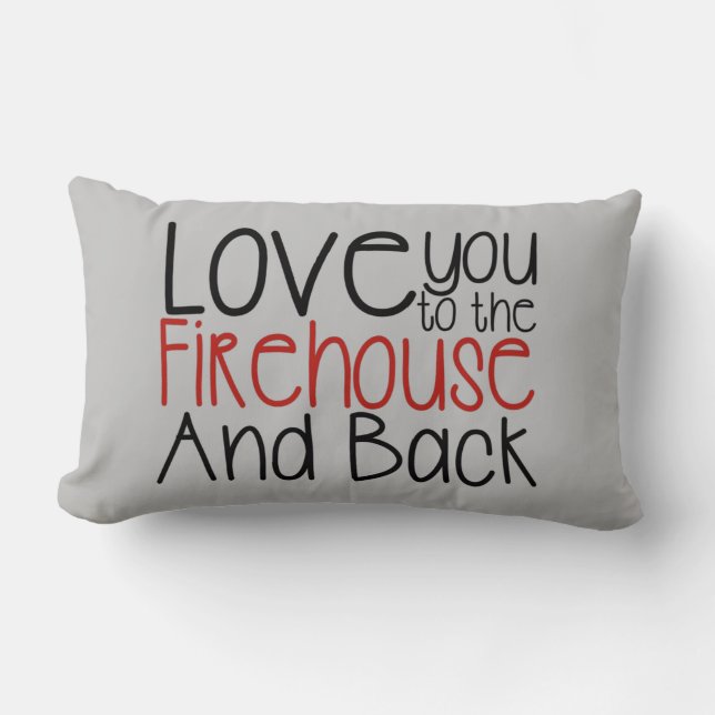 I Love You to The Firehouse and Back Lumbar Pillow (Front)