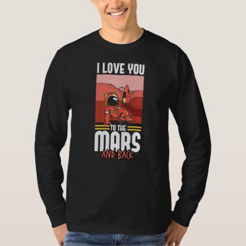 I Love You To The Mars And Back Space Astronaut  1 T_Shirt
