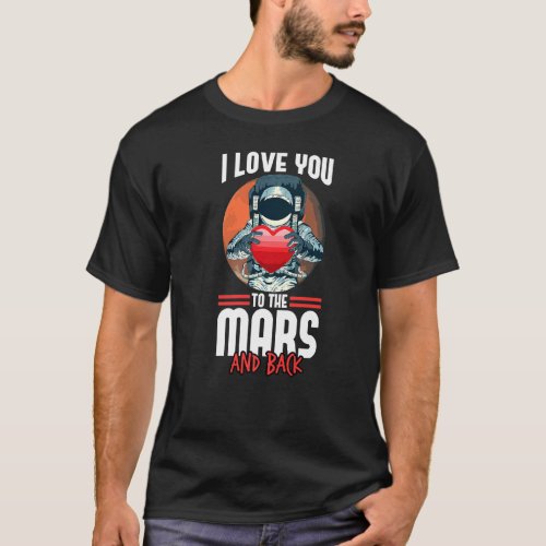 I Love You To The Mars And Back Space Astronaut  T_Shirt