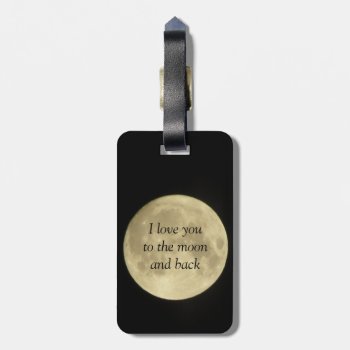 I Love You To The Moon And And Back Luggage Tag by chloe1979 at Zazzle