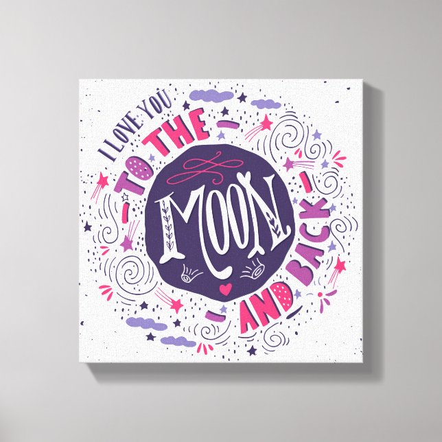 I Love You To The Moon And Back 4 Canvas Print (Front)