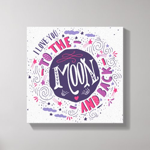 I Love You To The Moon And Back 4 Canvas Print