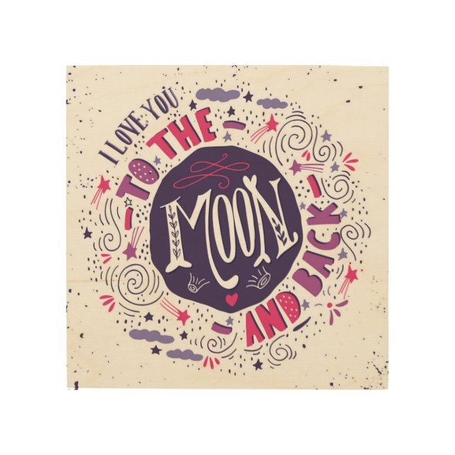 I Love You To The Moon And Back 4 Wood Wall Art (Front)
