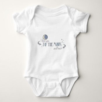 I Love You To The Moon And Back Baby Bodysuit by FatCatGraphics at Zazzle