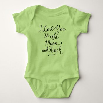 I Love You To The Moon And Back Baby Bodysuit by LemonLimeInk at Zazzle