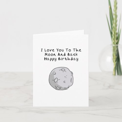 I Love You To The Moon And Back Birthday Card