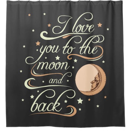 I Love You To The Moon And Back Black Shower Curtain