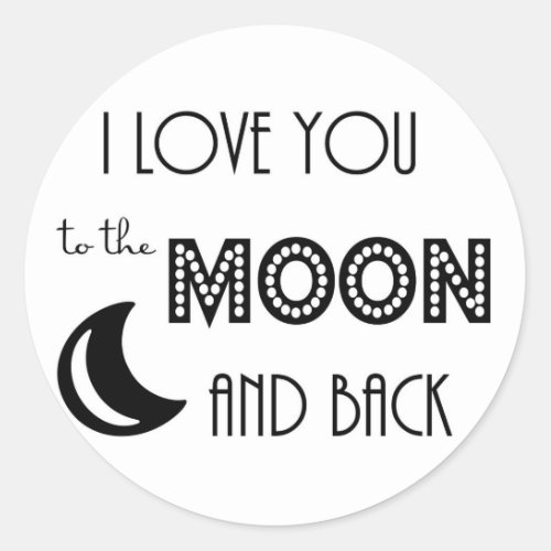i love you to the moon and back black white classic round sticker