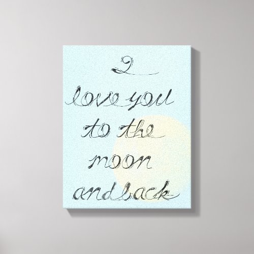 I Love You to the Moon and Back Canvas Print