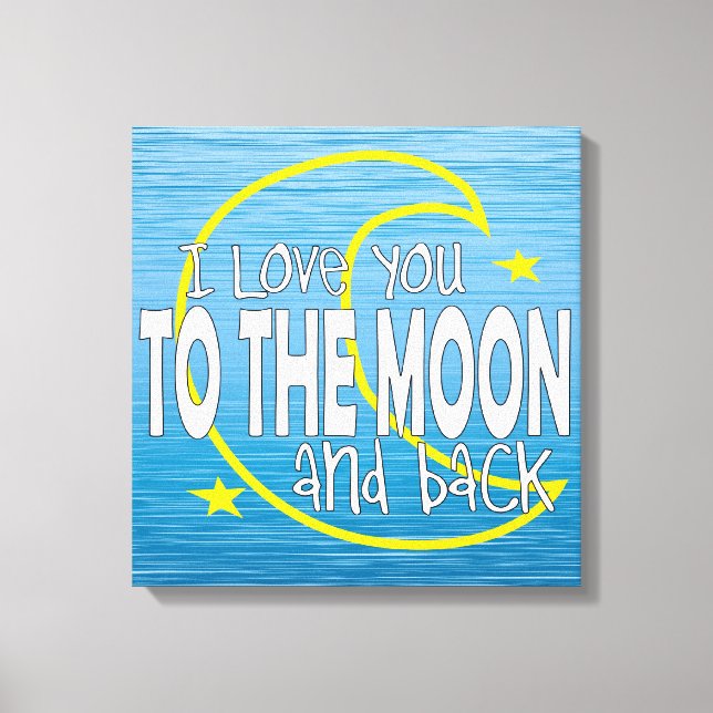 I Love You To The Moon And Back Canvas Print (Front)