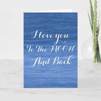 I Love You To The Moon And Back Card by retroflavor at Zazzle