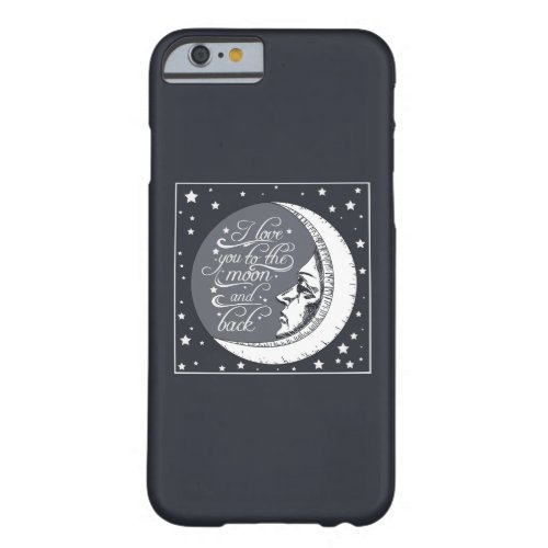 I Love You To The Moon And Back Barely There iPhone 6 Case